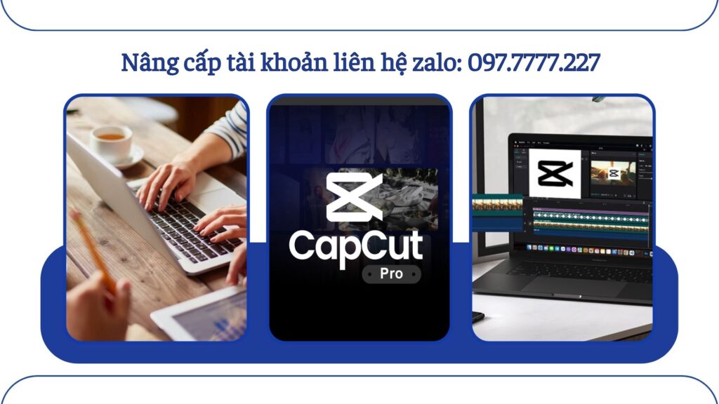 CapCut Pro giá rẻ và CapCut Pro chính hãng đều mang lại trải nghiệm nâng cấp cho việc edit video